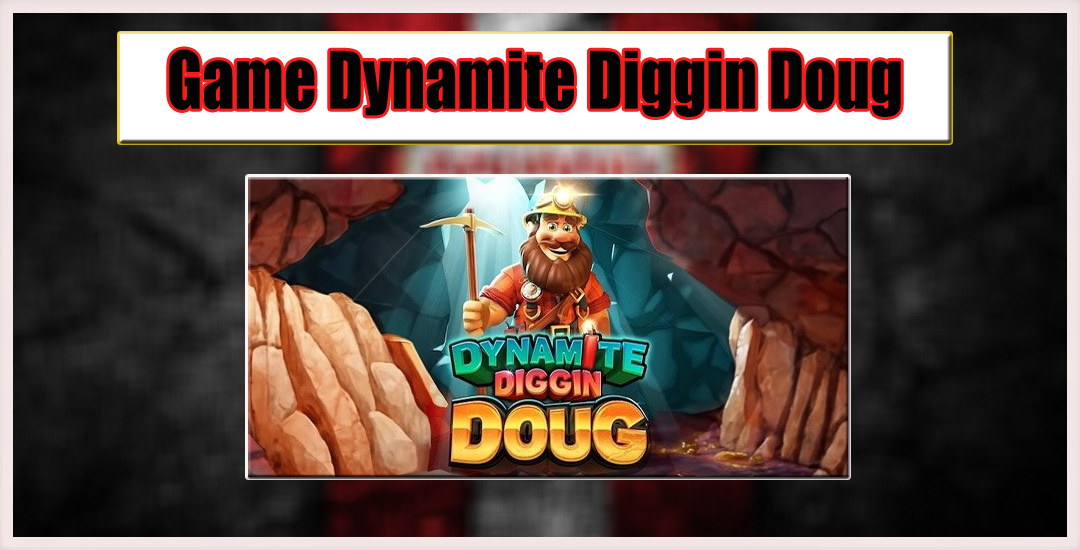 Dynamite Diggin’ Doug Petualangan Penambangan Pragmatic Play