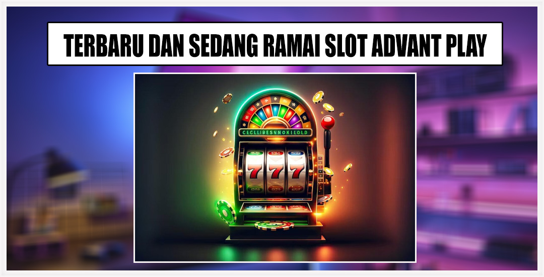 Bermain Game Advant Play Auto Maxwin Dan Profit