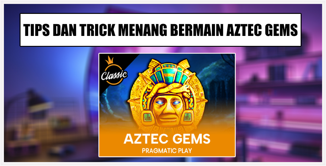 Aztec Gemz Berikan Panduan Dan Tips Agar Profit