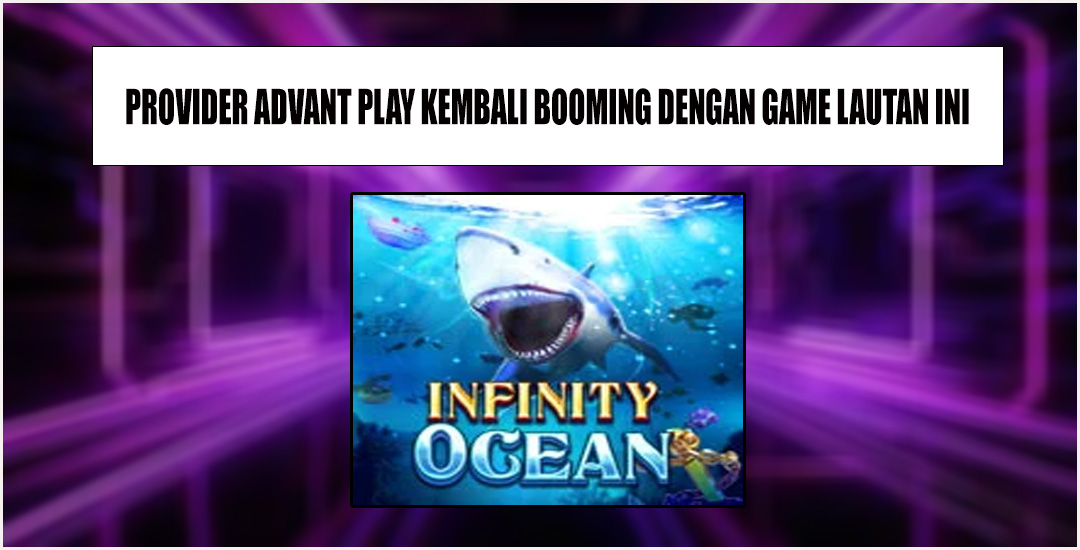 Ifinity Ocean Dari Provider Advant Play Booming Dan Seru