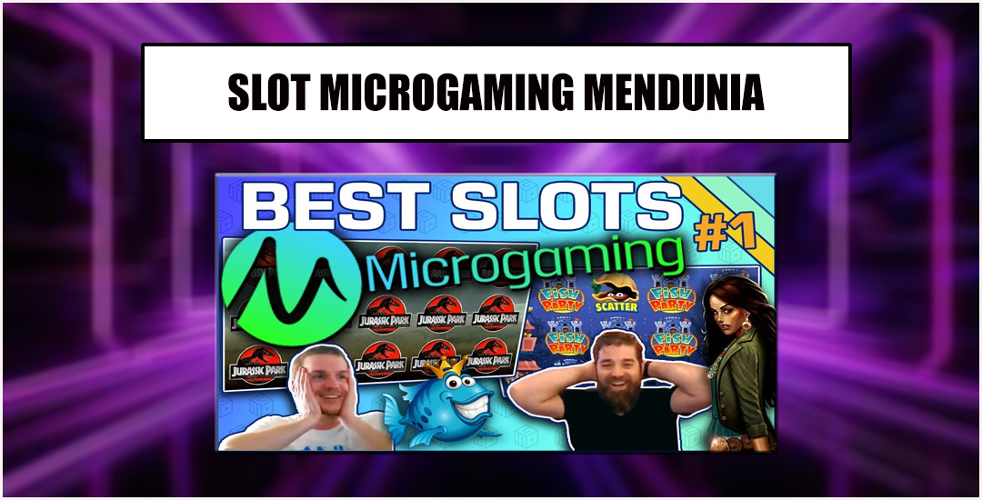 Game Slot Microgaming Viral Dan Mendunia