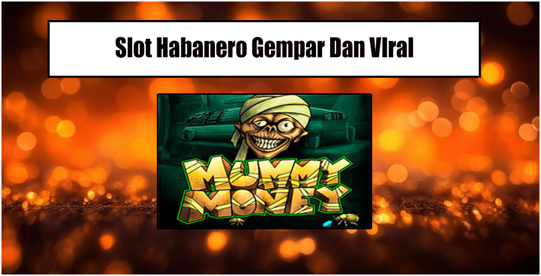 Slot Mummy Money Habanero Gempar Dan Viral