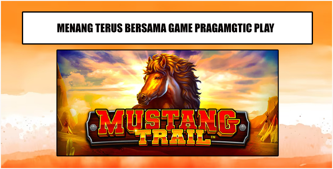 Trik Menang Bermain Mustang Trail Pragmatic Play